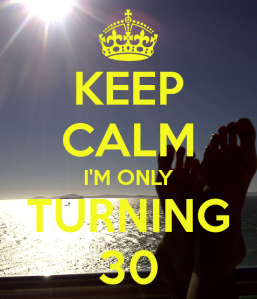 keep-calm-i-m-only-turning-30-8